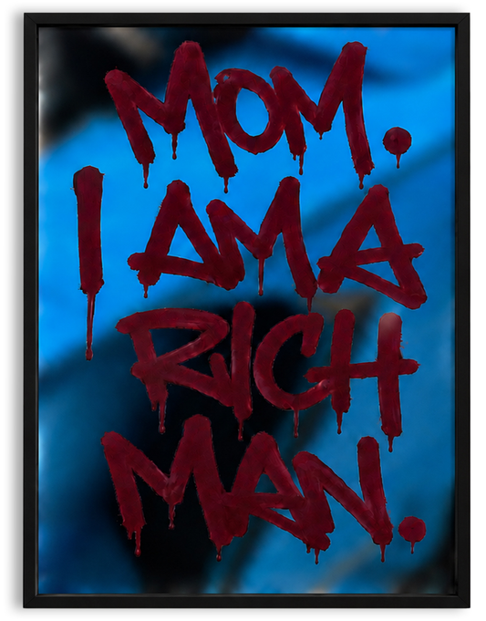 MOM. I AM A RICH MAN.